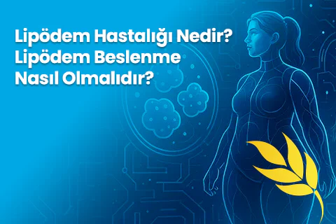 Lipödem Hastalığı Nedir? Lipödem Beslenme Nasıl Olmalıdır?