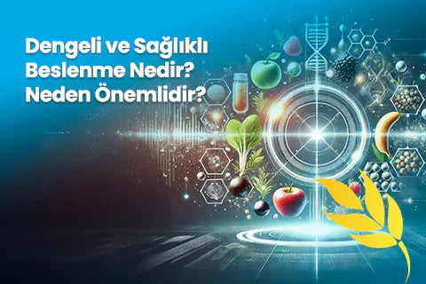 Dengeli ve Sağlıklı Beslenme Nedir? Neden Önemlidir?