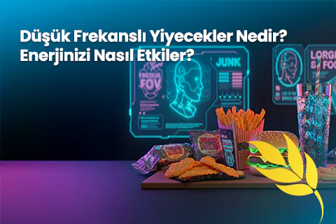 Düşük Frekanslı Yiyecekler Nedir? Enerjinizi Nasıl Etkiler?