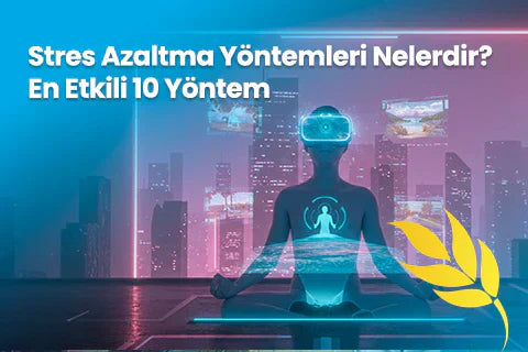Stres Azaltma Yöntemleri Nelerdir? En Etkili 10 Yöntem